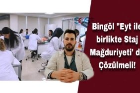 Bingöl “Eyt ile birlikte Staj Mağduriyeti’ de Çözülmeli!