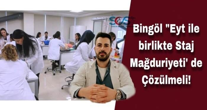 Bingöl “Eyt ile birlikte Staj Mağduriyeti’ de Çözülmeli!